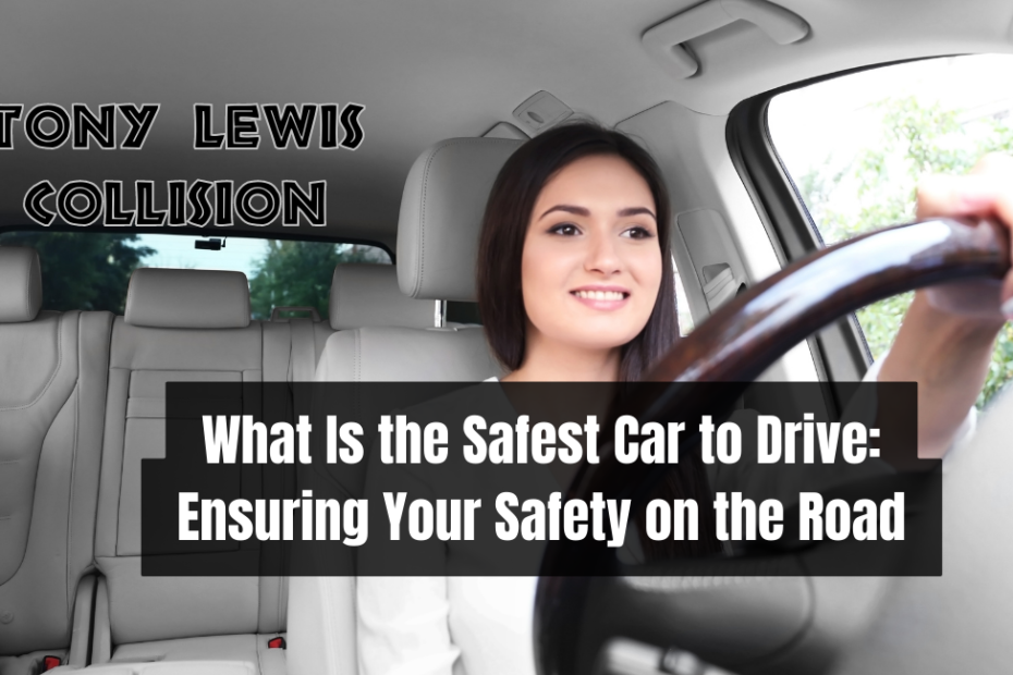 What Is the Safest Car to Drive Ensuring Your Safety on the Road