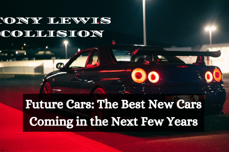 Future Cars: The Best New Cars Coming in the Next Few Years