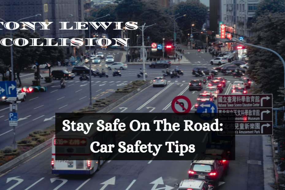 Stay Safe On The Road: Car Safety Tips